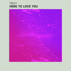 Trevy - Here to Love You