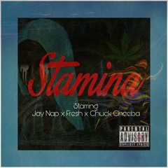 STAMINA - Jay Nap x Fresh x Chuck Cheeba