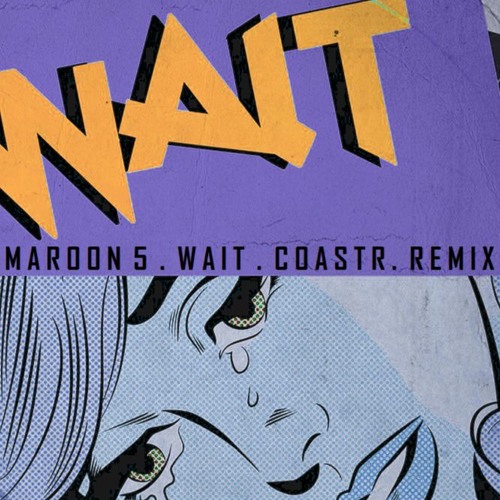 Maroon 5 - Wait (COASTR. Remix) by Coastr. - Free download on ToneDen