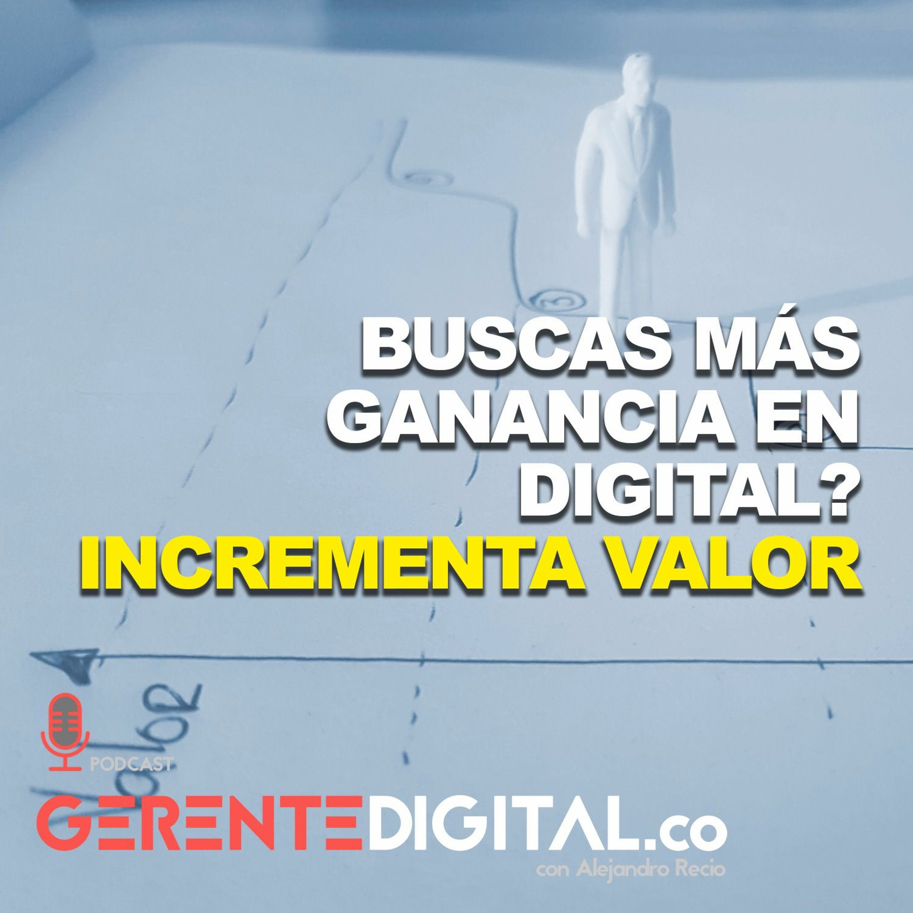 Buscas más ganancia en Digital? Incrementa Valor... episode artwork