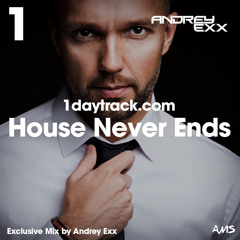 Exclusive Mix #53 | Andrey Exx - House Never Ends | 1daytrack.com