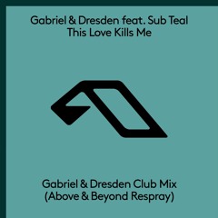 This Love Kills Me feat Sub Teal (Gabriel & Dresden remix/Above & Beyond Re-Spray Radio Edit) MP3