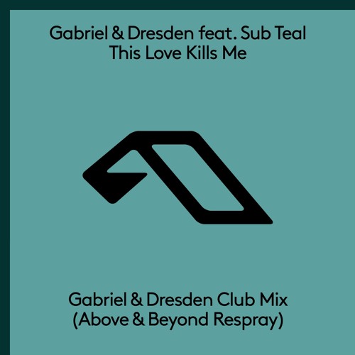 This Love Kills Me feat Sub Teal (Gabriel & Dresden remix/Above & Beyond Re-Spray Radio Edit) MP3