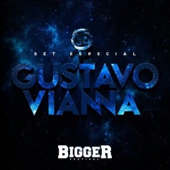 Set DJ Gustavo Vianna - Bigger 4 Anos - Bigger Festival 2017