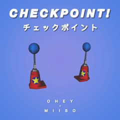 OHEY & Miiso - Checkpoint!