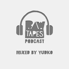 <Raw Tapes Podcast> Mixed By Yudko