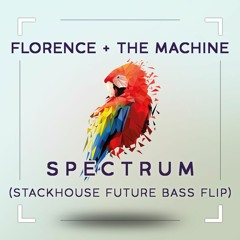 Florence + The Machine - Spectrum (Stackhouse Future Bass Flip)