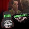 #TP03 - The Return Part 5 (Twin Peaks Season 3)