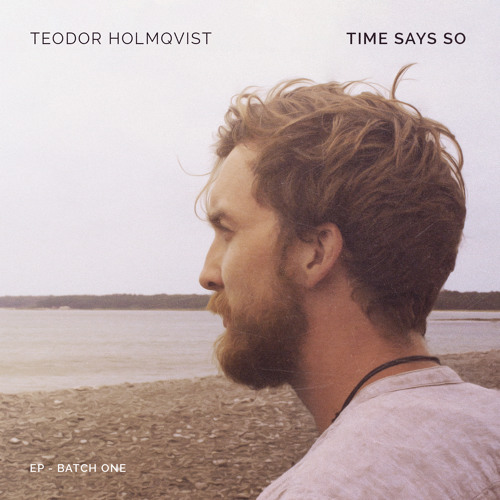 Teodor Holmqvist - Time Says So