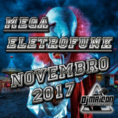 Mega Eletrofunk (Novembro) 2017 (SEM VINHETA)