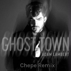 Adam Lambert - Ghost Town (Chepe Remix)