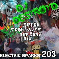 Electric Sparks 203 Mixed By DJ DestroyD (Super Festival Of Dub-Trap Mix)