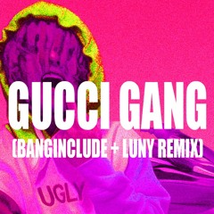 Gucci Gang (banginclude & Luny Remix)