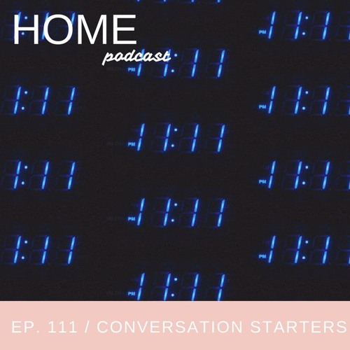 Stream episode Episode 111 Conversation Starters by HOME Podcast
