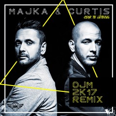 Majka & Curtis - Csak Te Letezel / DJM 2k17 remix/