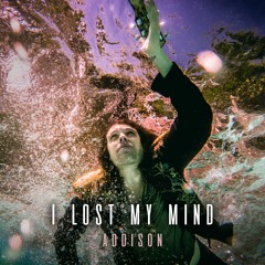 Addison - I Lost My Mind