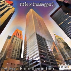 From The Bottom (Prod. FreeMa$on) [Ft. TreeHuggerT]