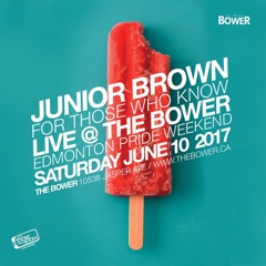 LIVE @ The Bower For Those Who Know June 10, 2017 PRIDE WEEKEND!