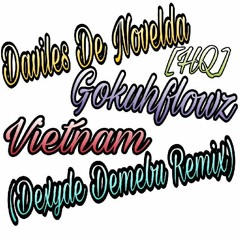 Daviles De Novelda Ft. Gokuhflowz - Vietnam (Dexyde Demebu Remix) - [Extended Remix]