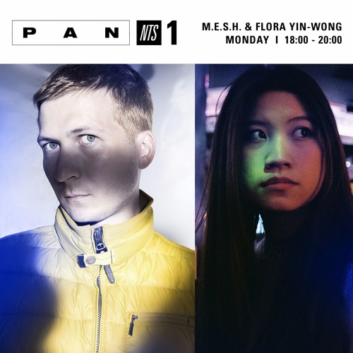 NTS x PAN w/ M.E.S.H. & Flora Yin-Wong - 6th November 2017