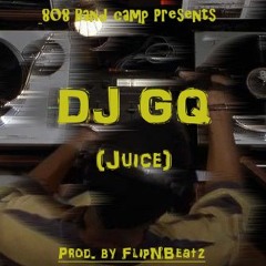 DJ GQ (Juice) - [Prod. By FlipNBeatz]