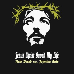 New Breed (Featuring Jazmine Kate) - Jesus Christ Saved My Life