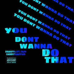YouDontWannaDoThat- FT Xsuketoj & XannyPhantom [prod. Sdotfire]