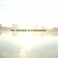 The Universe is Everywhere