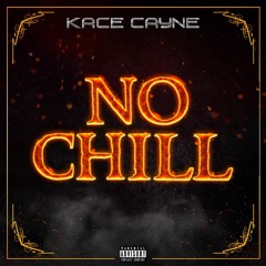 Kace Cayne - No Chill