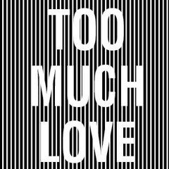 Too Much Love (Ft King Lu & Sergio Linares)