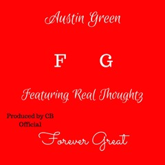 Forever Great - Austin Green Featuring Real Thoughtz [Produced By CB Official]