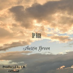 Up High - Austin Green [Produced By CB Official]