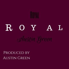 Royal - Austin Green [Produced By Austin Green]