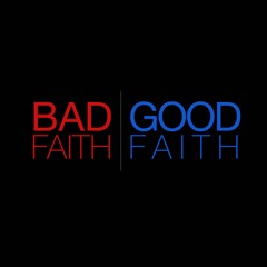 Bad Faith / Good Faith