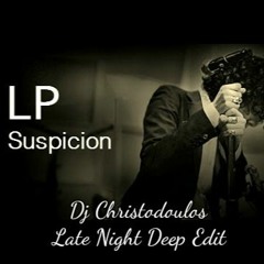 LP - Suspicion (Dj Christodoulos Late Night Deep Edit)
