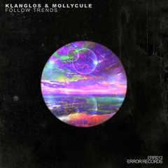 Klanglos & Mollycule - Follow Trends (Original Mix) [ERROR Records]
