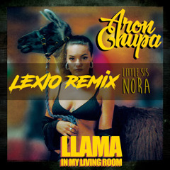 AronChupa Little Sis Nora - Llama In My Living Room ( Lexio Remix ) FREE DL "Click Buy"