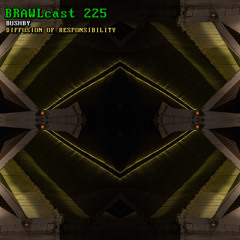 BRAWLcast 225 Bushby - Diffusion of Responsibility