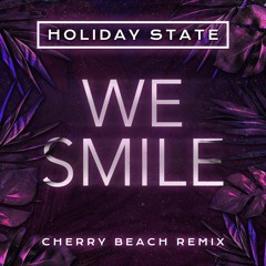 Holiday State - We Smile (Cherry Beach Remix)
