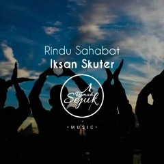 Iksan Skuter - Rindu Sahabat