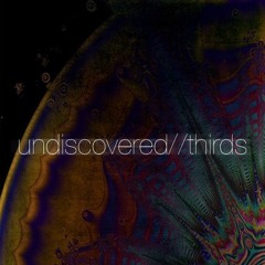 UNDISCOVERED//THIRDS