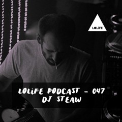 LOLiFE Podcast 047 - DJ Steaw