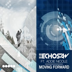 Echosaw Ft. Addie Nicole - Moving Forward [download in description]
