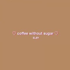 i. coffee without sugar