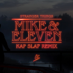 Stranger Things - Mike and Eleven (Kap Slap Remix)