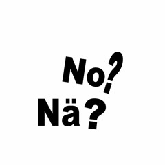 No? Nä?