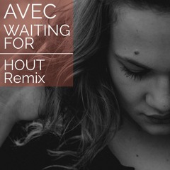 Waiting For - HOUT Remix