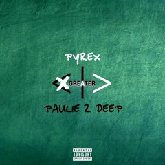 Greater- Paulie 2 Deep Ft Mikey Pyrex (Prod. Sproutz)