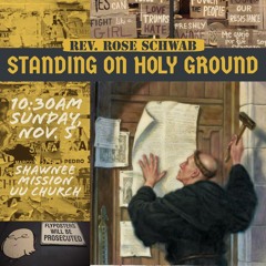 Standing on Holy Ground delivered by Rev. Rose Schwab on November 5, 2017 at SMUUCh