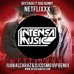 Brytiago Ft Bad Bunny - Netflixxx (Juan Alcaraz & Cosmo Reggaeton Remix)